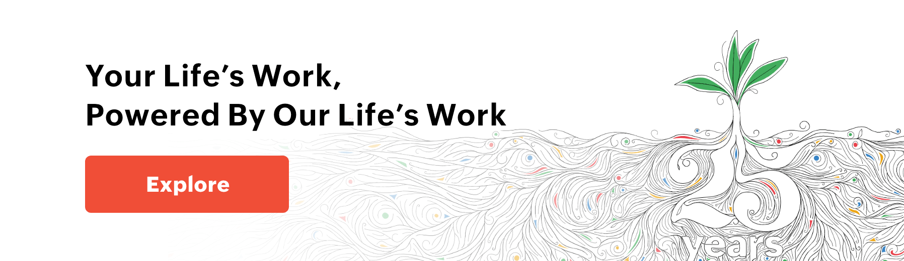 Your Life’s Work, Powered By Our Life’s Work